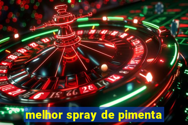 melhor spray de pimenta